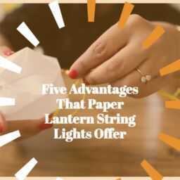 five advantages that paper lantern string lights offer