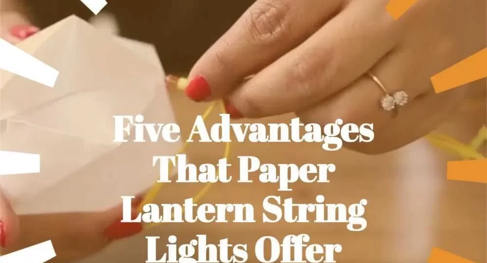 five-advantages-that-paper-lantern-string-lights-offer